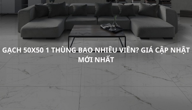 Gạch 50×50 1 thùng bao nhiêu viên? Quy đổi m2 & cách tính